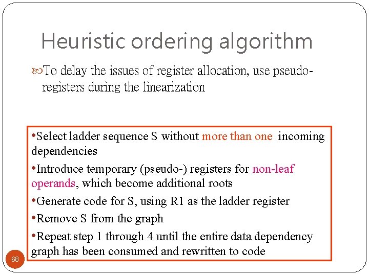 Heuristic ordering algorithm To delay the issues of register allocation, use pseudo- registers during