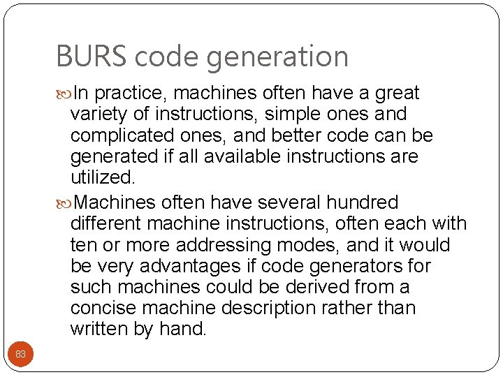 BURS code generation In practice, machines often have a great variety of instructions, simple