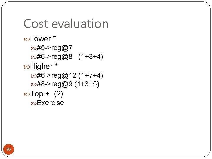 Cost evaluation Lower * #5 ->reg@7 #6 ->reg@8 (1+3+4) Higher * #6 ->reg@12 (1+7+4)
