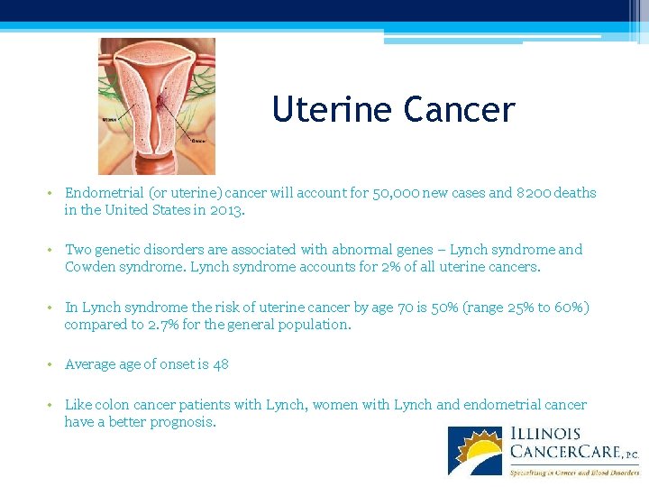 Uterine Cancer • Endometrial (or uterine) cancer will account for 50, 000 new cases