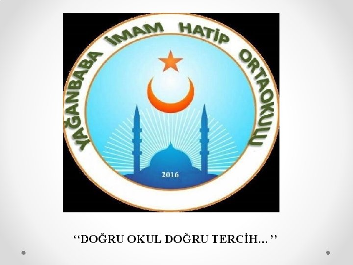 ‘‘DOĞRU OKUL DOĞRU TERCİH…’’ 