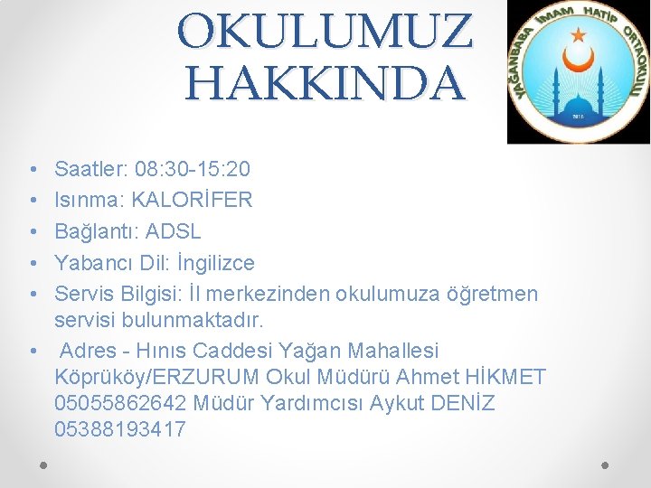 OKULUMUZ HAKKINDA • • • Saatler: 08: 30 -15: 20 Isınma: KALORİFER Bağlantı: ADSL