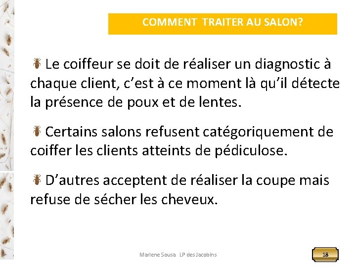 QUI COMMENT TRAITER AU SALON? Le coiffeur se doit de réaliser un diagnostic à