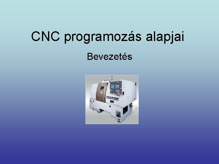 CNC programozás alapjai Bevezetés 