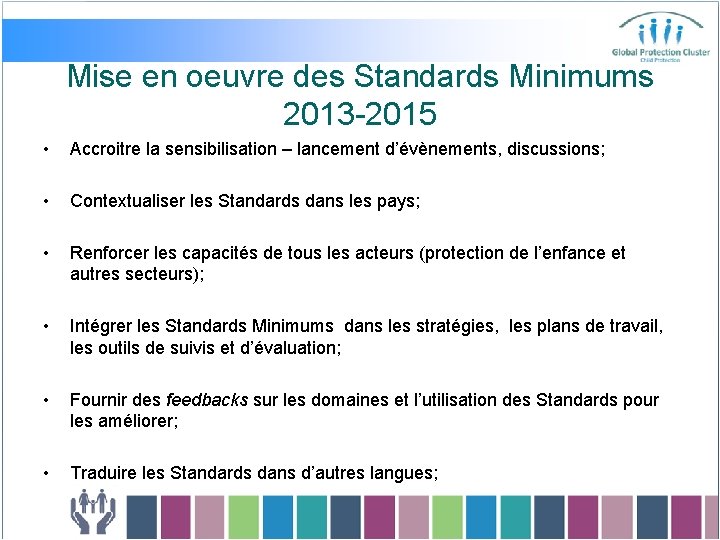 Mise en oeuvre des Standards Minimums 2013 -2015 • Accroitre la sensibilisation – lancement