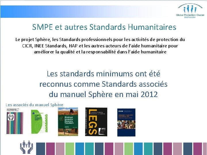 SMPE et autres Standards Humanitaires Le projet Sphère, les Standards professionnels pour les activités