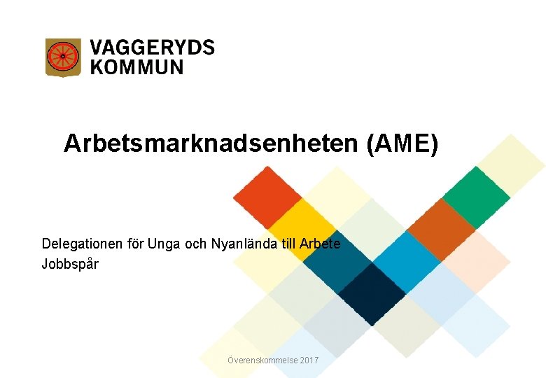 Arbetsmarknadsenheten (AME) Delegationen för Unga och Nyanlända till Arbete Jobbspår Överenskommelse 2017 