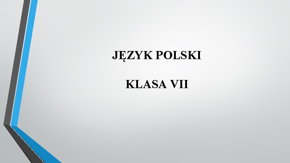 JĘZYK POLSKI KLASA VII 