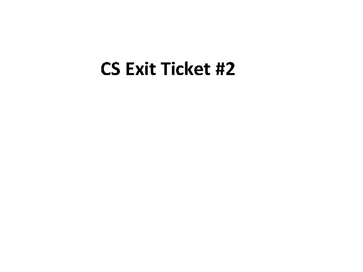 CS Exit Ticket #2 