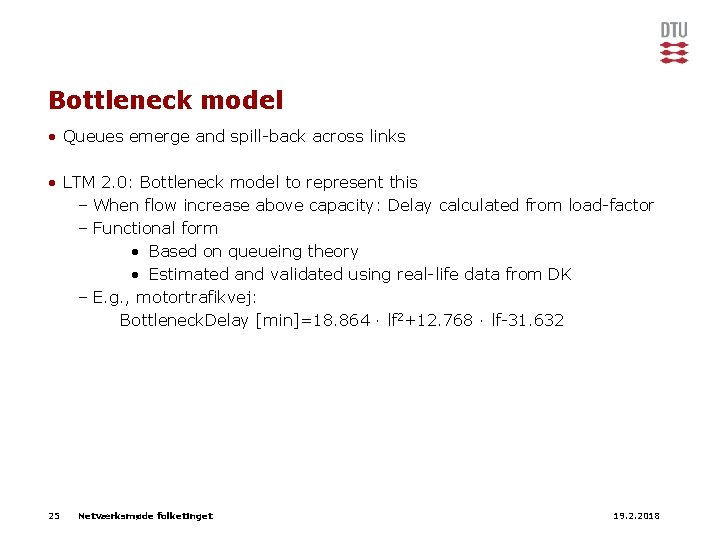 Bottleneck model • Queues emerge and spill-back across links • LTM 2. 0: Bottleneck