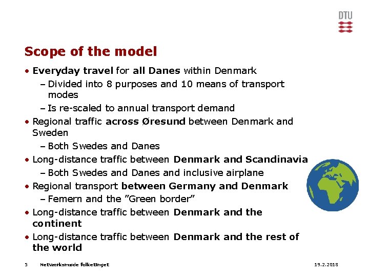 Scope of the model • Everyday travel for all Danes within Denmark – Divided