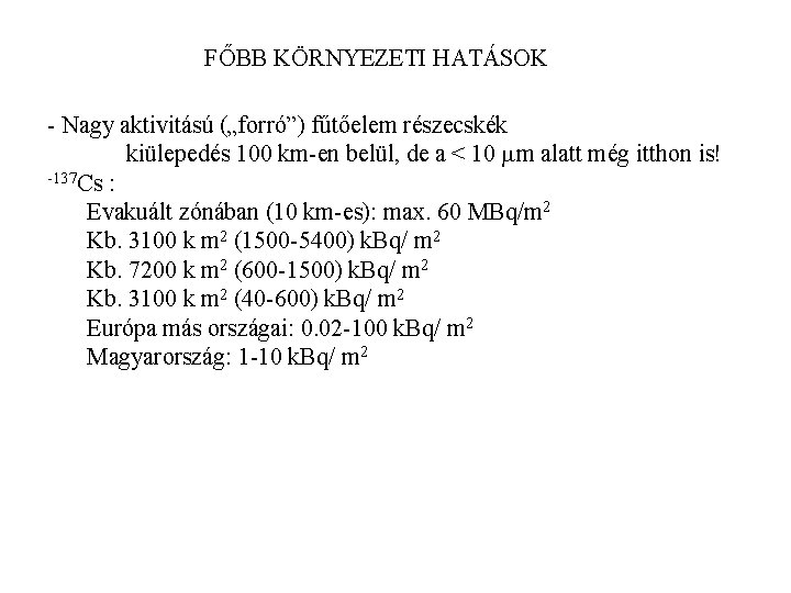 FŐBB KÖRNYEZETI HATÁSOK - Nagy aktivitású („forró”) fűtőelem részecskék kiülepedés 100 km-en belül, de