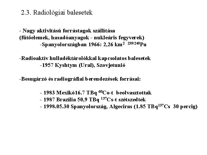 2. 3. Radiológiai balesetek - Nagy aktivitású forrástagok szállítása (fűtőelemek, hasadóanyagok - nukleáris fegyverek)