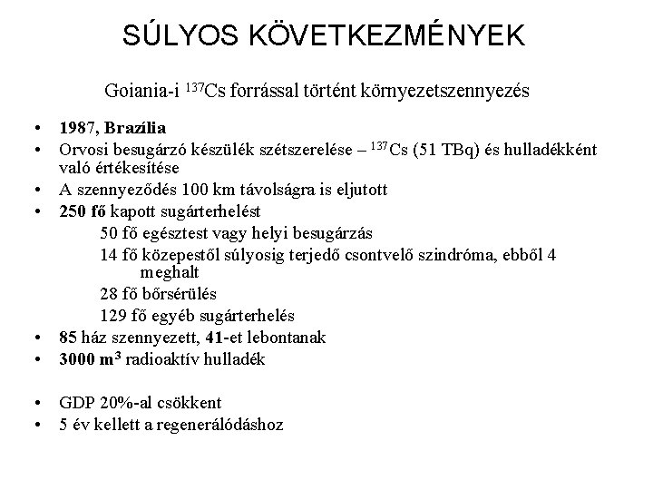 SÚLYOS KÖVETKEZMÉNYEK Goiania-i 137 Cs forrással történt környezetszennyezés • 1987, Brazília • Orvosi besugárzó