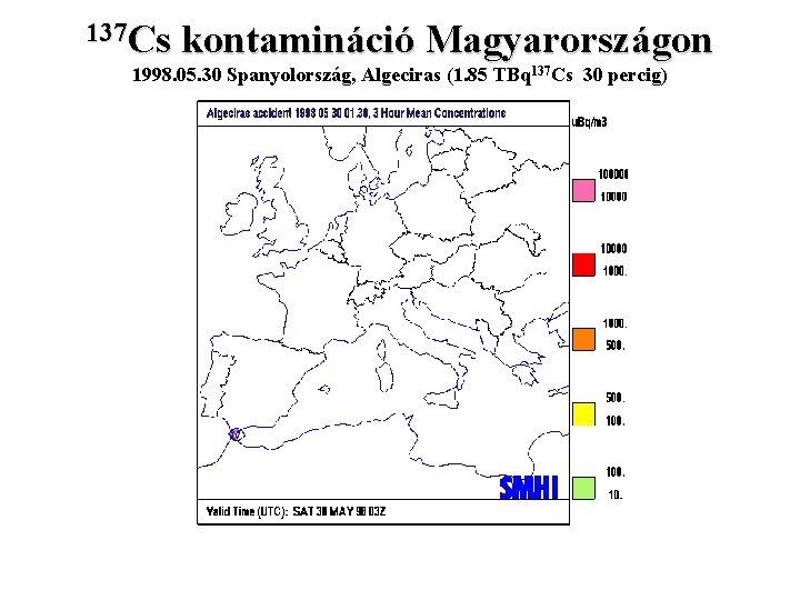 137 Cs kontamináció Magyarországon 1998. 05. 30 Spanyolország, Algeciras (1. 85 TBq 137 Cs