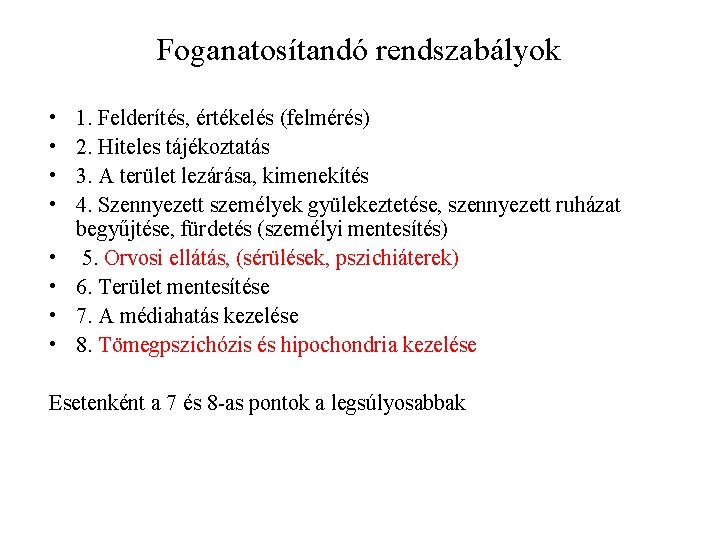 Foganatosítandó rendszabályok • • 1. Felderítés, értékelés (felmérés) 2. Hiteles tájékoztatás 3. A terület