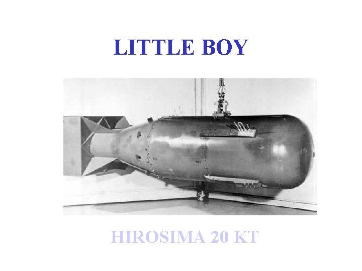 LITTLE BOY HIROSIMA 20 KT 