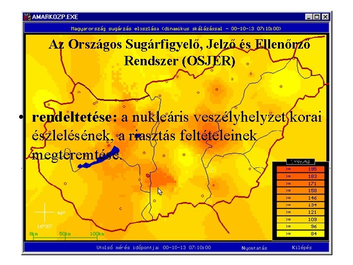 Az Országos Sugárfigyelő, Jelző és Ellenőrző Rendszer (OSJER) • rendeltetése: a nukleáris veszélyhelyzet korai