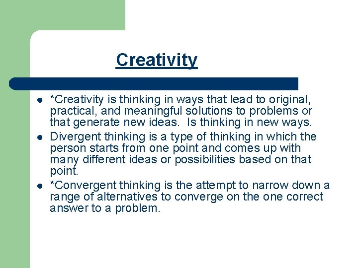 Creativity l l l *Creativity is thinking in ways that lead to original, practical,
