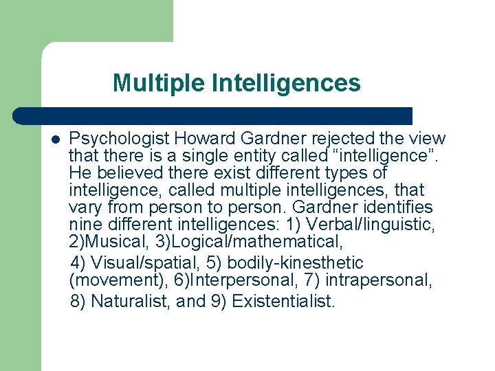 Multiple Intelligences l Psychologist Howard Gardner rejected the view that there is a single
