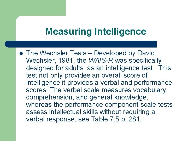 Measuring Intelligence l The Wechsler Tests – Developed by David Wechsler, 1981, the WAIS-R