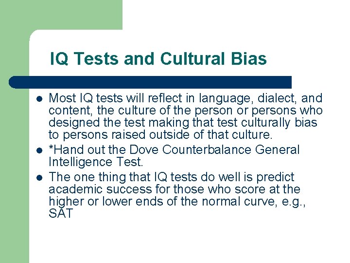 IQ Tests and Cultural Bias l l l Most IQ tests will reflect in