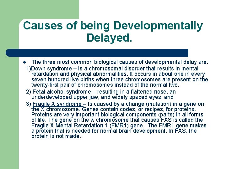 Causes of being Developmentally Delayed. The three most common biological causes of developmental delay
