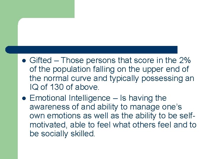 l l Gifted – Those persons that score in the 2% of the population