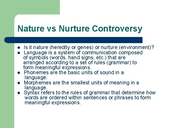 Nature vs Nurture Controversy l l l Is it nature (heredity or genes) or