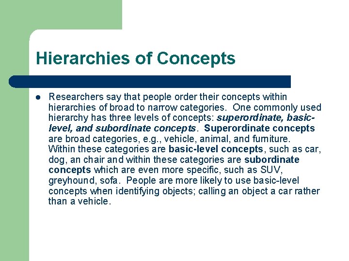 Hierarchies of Concepts l Researchers say that people order their concepts within hierarchies of