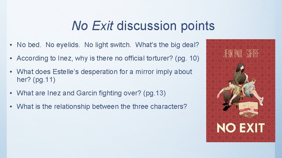 No Exit discussion points • No bed. No eyelids. No light switch. What’s the