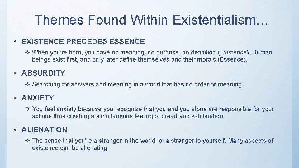 Themes Found Within Existentialism… • EXISTENCE PRECEDES ESSENCE v When you’re born, you have