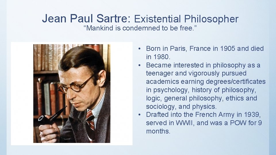 Jean Paul Sartre: Existential Philosopher “Mankind is condemned to be free. ” • Born