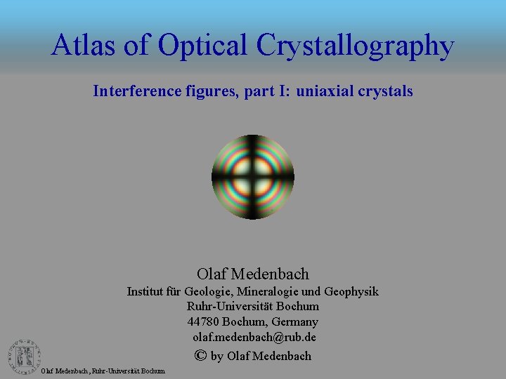 Atlas of Optical Crystallography Interference figures, part I: uniaxial crystals Olaf Medenbach Institut für