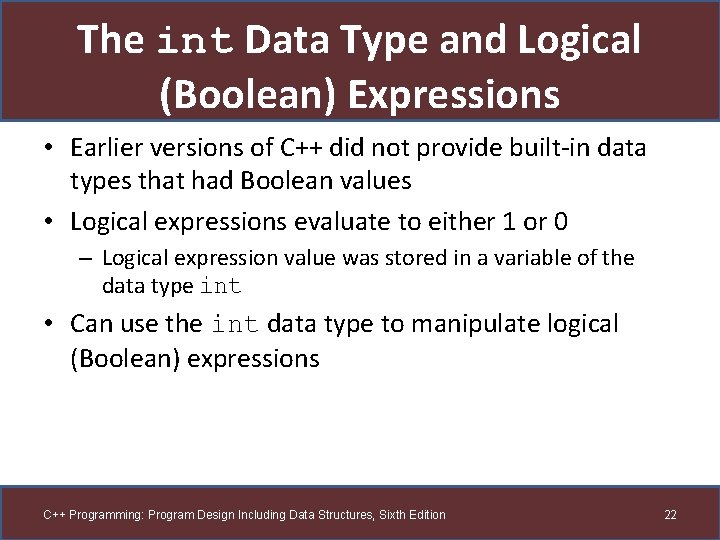 The int Data Type and Logical (Boolean) Expressions • Earlier versions of C++ did