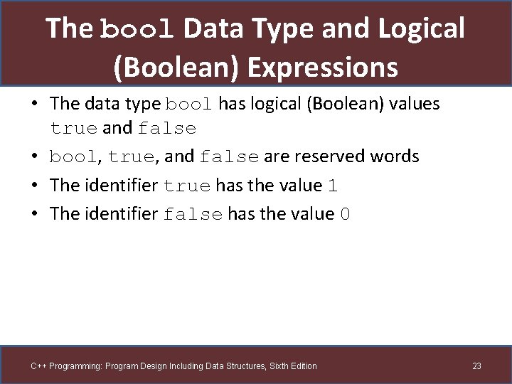 The bool Data Type and Logical (Boolean) Expressions • The data type bool has