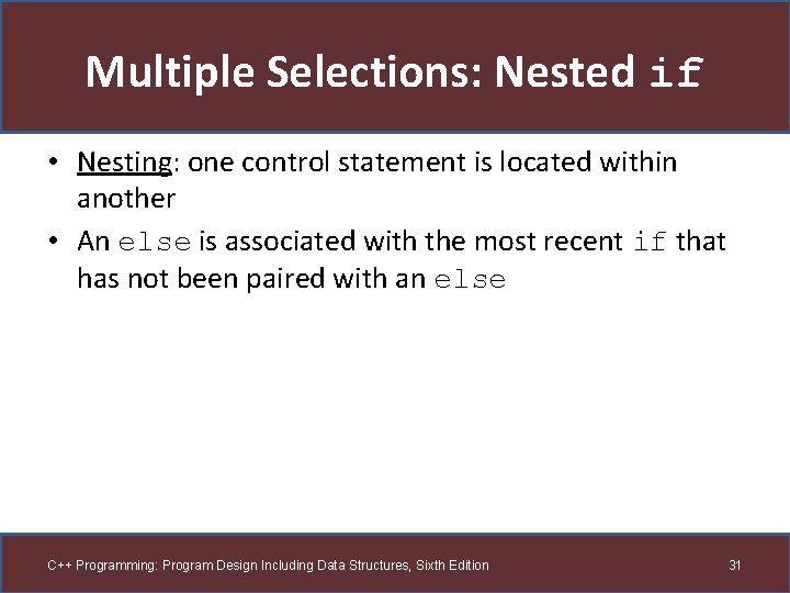 Multiple Selections: Nested if • Nesting: one control statement is located within another •