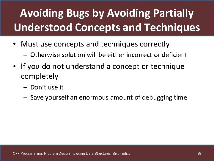 Avoiding Bugs by Avoiding Partially Understood Concepts and Techniques • Must use concepts and