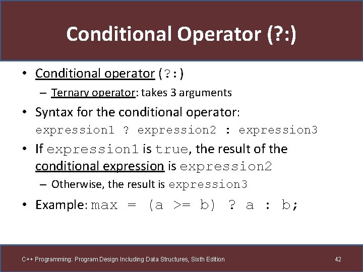 Conditional Operator (? : ) • Conditional operator (? : ) – Ternary operator: