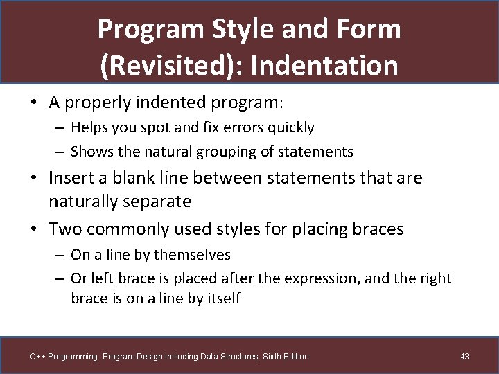 Program Style and Form (Revisited): Indentation • A properly indented program: – Helps you