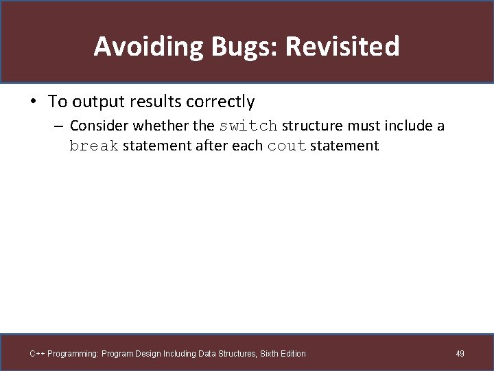 Avoiding Bugs: Revisited • To output results correctly – Consider whether the switch structure