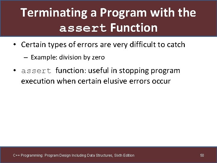 Terminating a Program with the assert Function • Certain types of errors are very