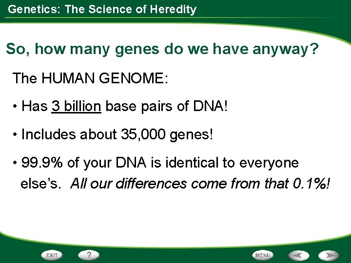 Genetics: The Science of Heredity So, how many genes do we have anyway? The Genetics: The Science of Heredity So, how many genes do we have anyway? The