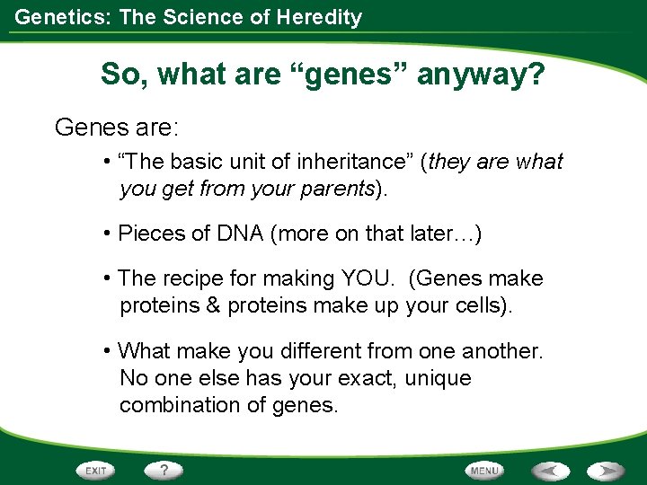 Genetics: The Science of Heredity So, what are “genes” anyway? Genes are: • “The