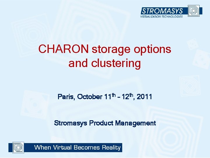 CHARON storage options and clustering Paris, October 11 th – 12 th, 2011 Stromasys