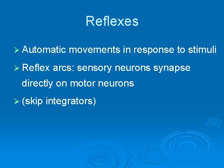 Reflexes Ø Automatic movements in response to stimuli Ø Reflex arcs: sensory neurons synapse