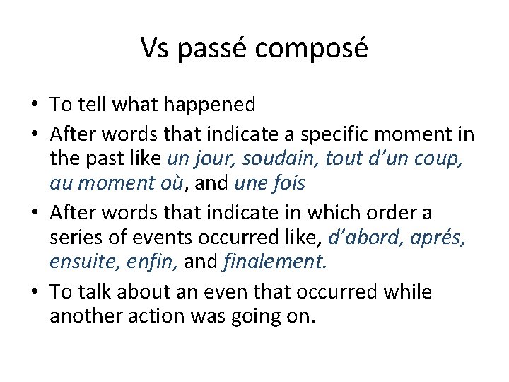 Vs passé composé • To tell what happened • After words that indicate a