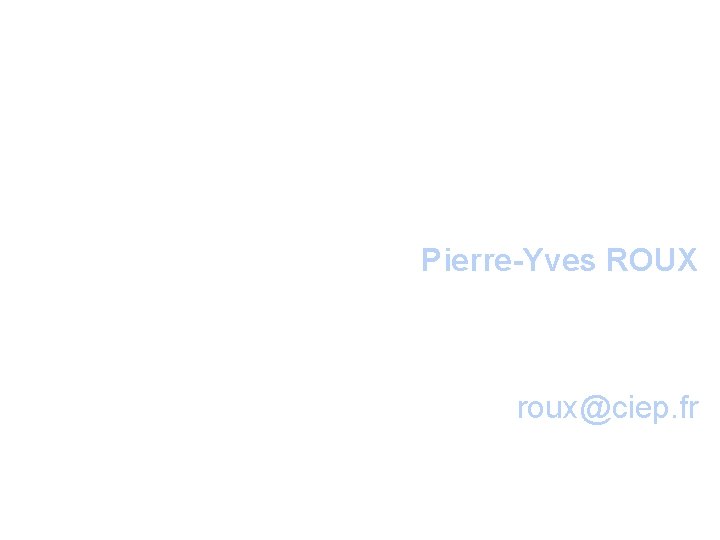 Pierre-Yves ROUX responsable de l’unité expertise et qualité Département Langue française roux@ciep. fr 