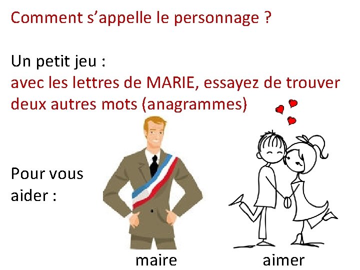 Comment s’appelle le personnage ? Un petit jeu : avec les lettres de MARIE,