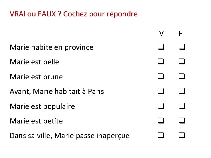 VRAI ou FAUX ? Cochez pour répondre V F Marie habite en province q